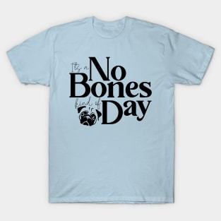 It's a No Bones Kind of Day T-Shirt